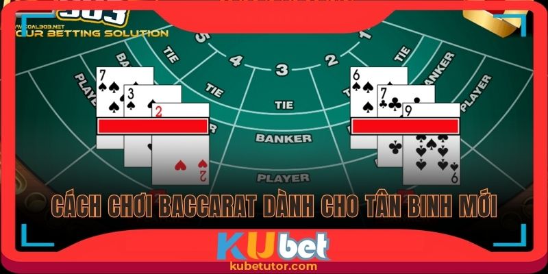Cách chơi Baccarat dành cho tân binh mới