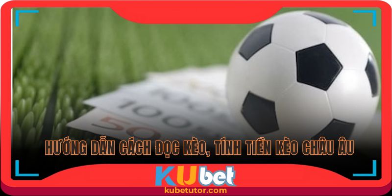 Kèo châu Âu có phần đơn giản, dễ hơn Handicap