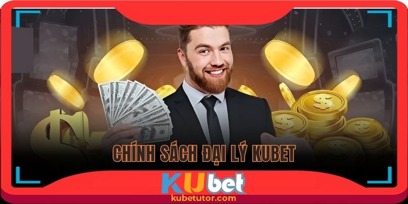 Chính sách trở thành đại lý KUBET mọi người cần biết