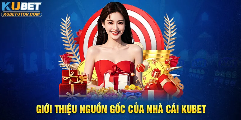 Giới thiệu nguồn gốc của nhà cái KUBET