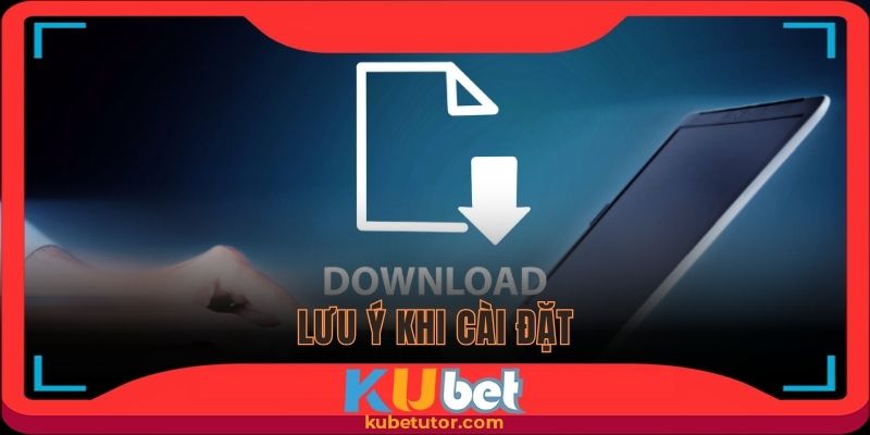 Lưu ý quan trọng khi cài đặt ứng dụng