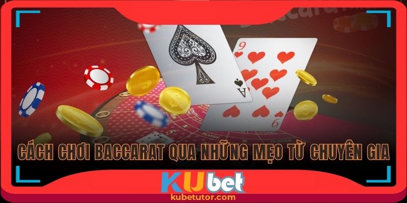 Cách chơi Baccarat qua những mẹo từ chuyên gia